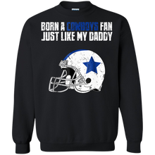 Load image into Gallery viewer, Dallas Cowoys Fan Just Like My Daddy shirt Sweatshirt
