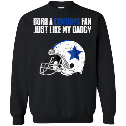 Dallas Cowoys Fan Just Like My Daddy shirt Sweatshirt