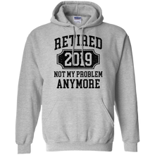 Load image into Gallery viewer, Retired 2019 Not My Problem Anymore Funny Retirement Gift Hoodie