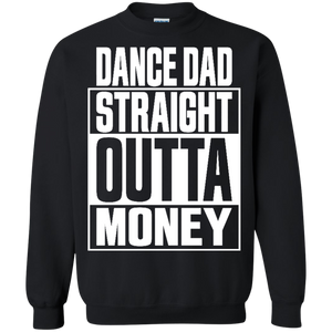 Dance dad straight outta money shirt Sweatshirt