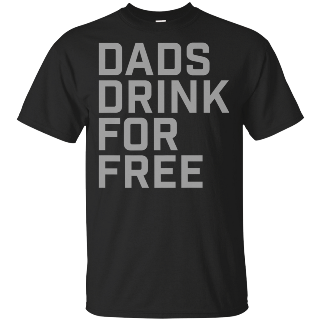 Dads Drink For Free shirt t shirt