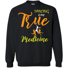 Load image into Gallery viewer, Dancing Is My True Medicine Sweatshirt