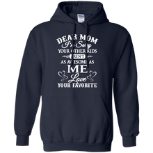 Load image into Gallery viewer, Dear mom I’m sorry your other kids aren’t as awesome as you love your favorite shirt Hoodie