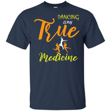 Load image into Gallery viewer, Dancing Is My True Medicine t shirt