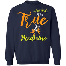 Load image into Gallery viewer, Dancing Is My True Medicine Sweatshirt