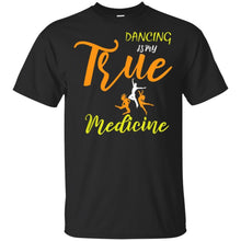 Load image into Gallery viewer, Dancing Is My True Medicine t shirt