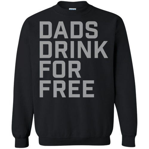 Dads Drink For Free shirt Sweatshirt