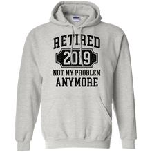 Load image into Gallery viewer, Retired 2019 Not My Problem Anymore Funny Retirement Gift Hoodie