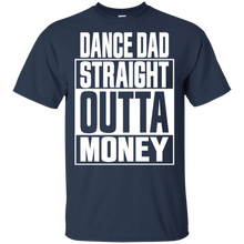 Load image into Gallery viewer, Dance dad straight outta money shirt t shirt