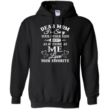 Load image into Gallery viewer, Dear mom I’m sorry your other kids aren’t as awesome as you love your favorite shirt Hoodie