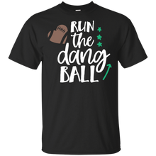 Load image into Gallery viewer, Run the dang ball shirt t shirt