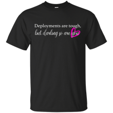 Load image into Gallery viewer, Deployments are Tough But Darling So are You shirt t shirt