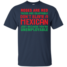Load image into Gallery viewer, Roses are red tacos are enjoyable don’t blame a Mexican shirt t shirt