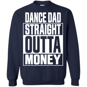 Dance dad straight outta money shirt Sweatshirt